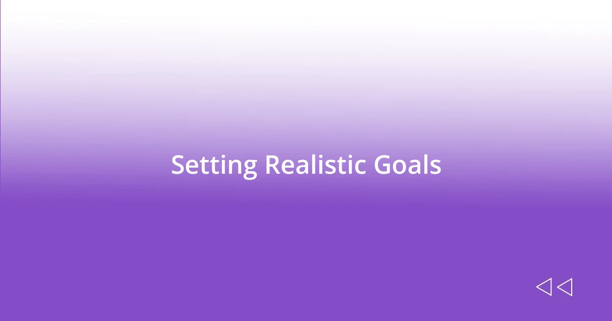 Setting Realistic Goals