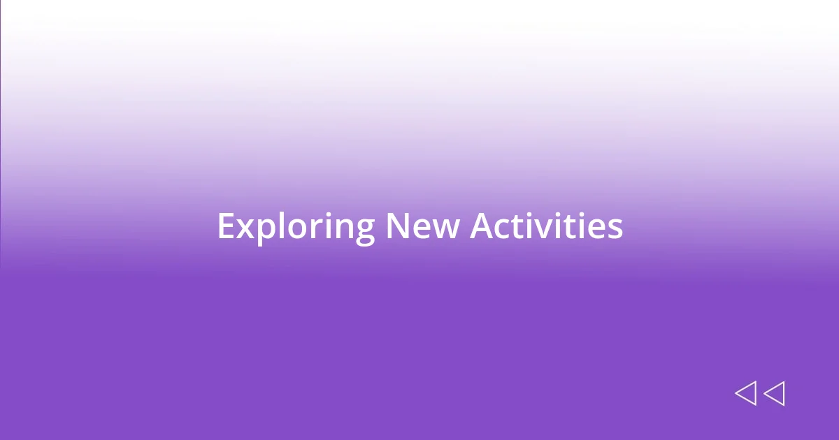 Exploring New Activities