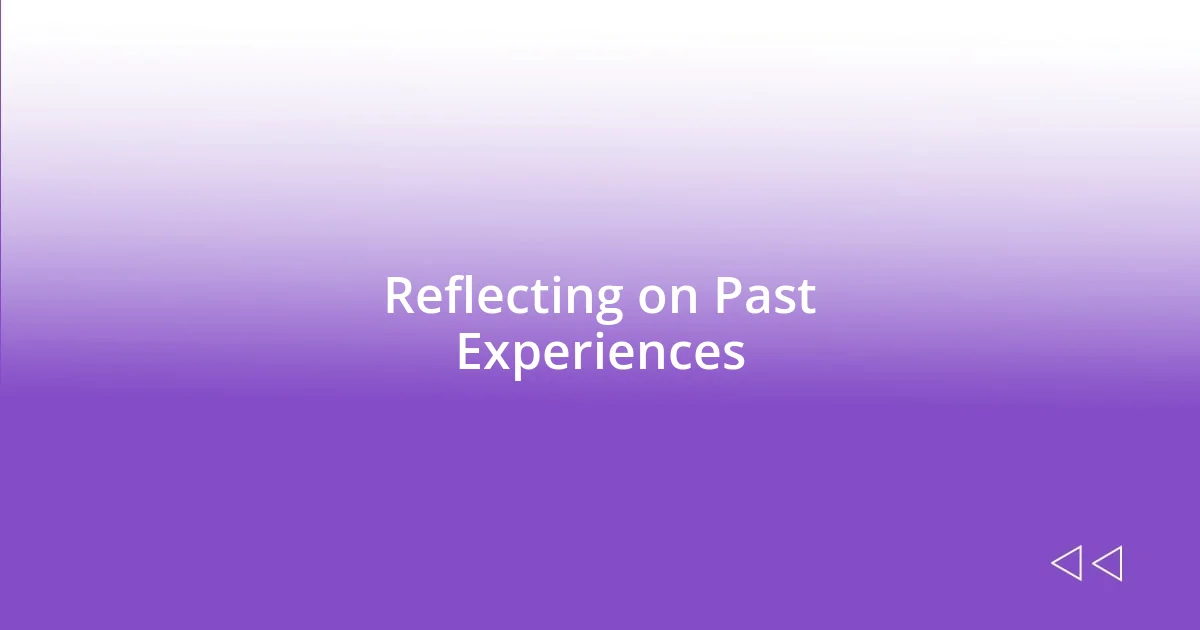 Reflecting on Past Experiences