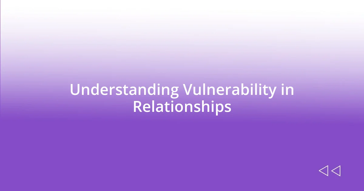 Understanding Vulnerability in Relationships