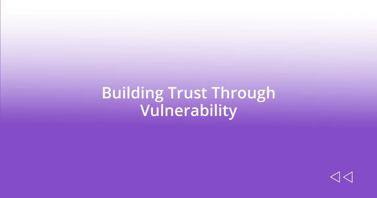 Building Trust Through Vulnerability