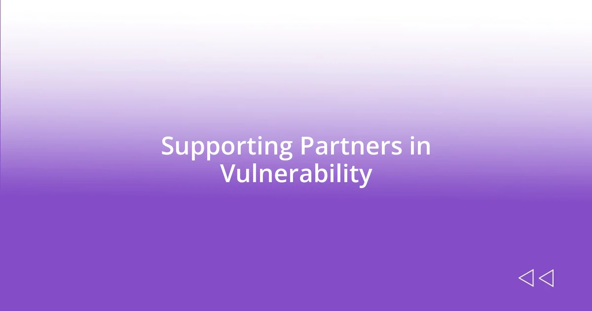 Supporting Partners in Vulnerability