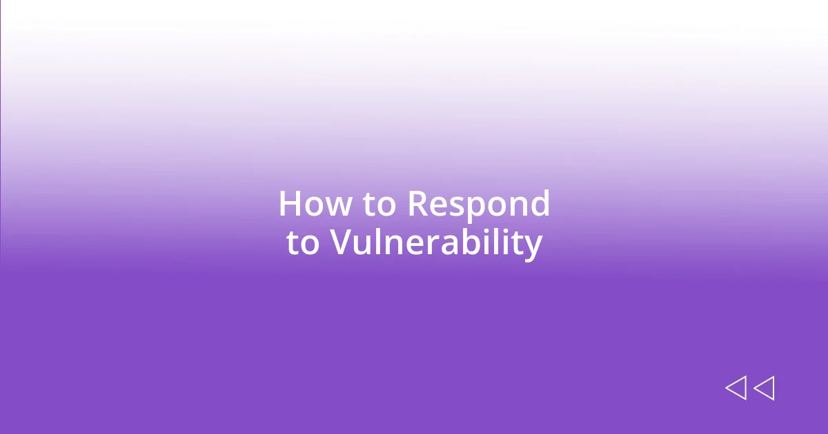 How to Respond to Vulnerability