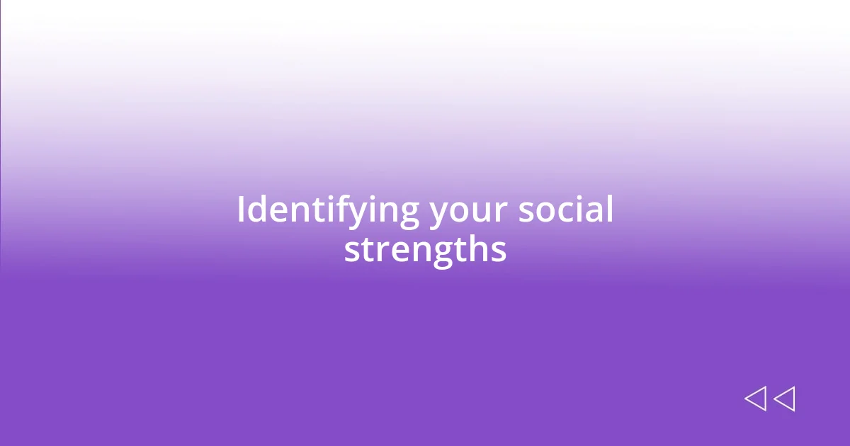 Identifying your social strengths