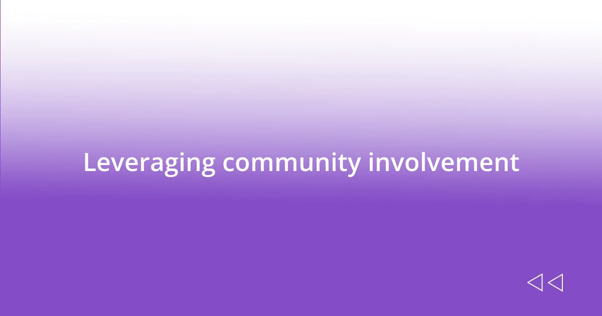 Leveraging community involvement