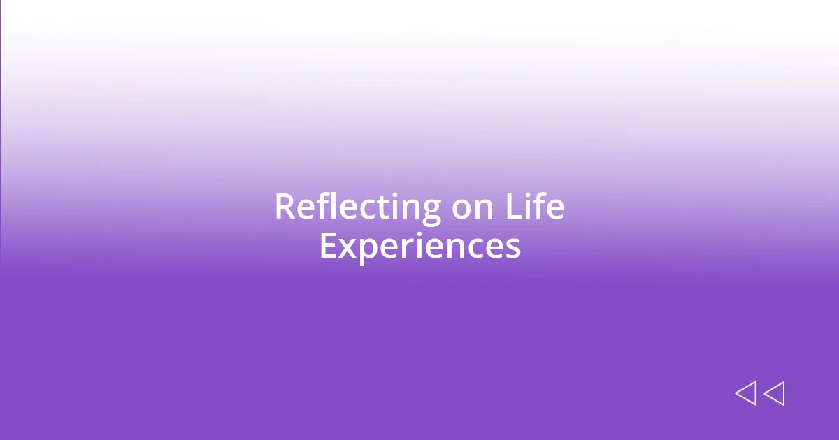 Reflecting on Life Experiences