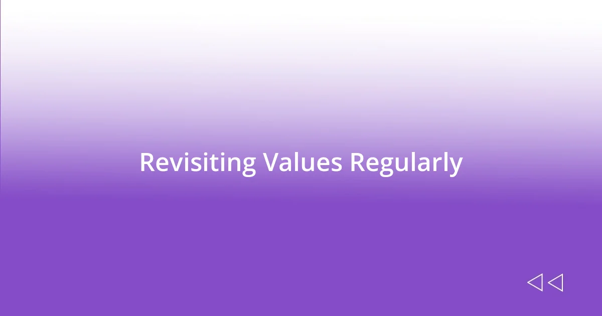 Revisiting Values Regularly
