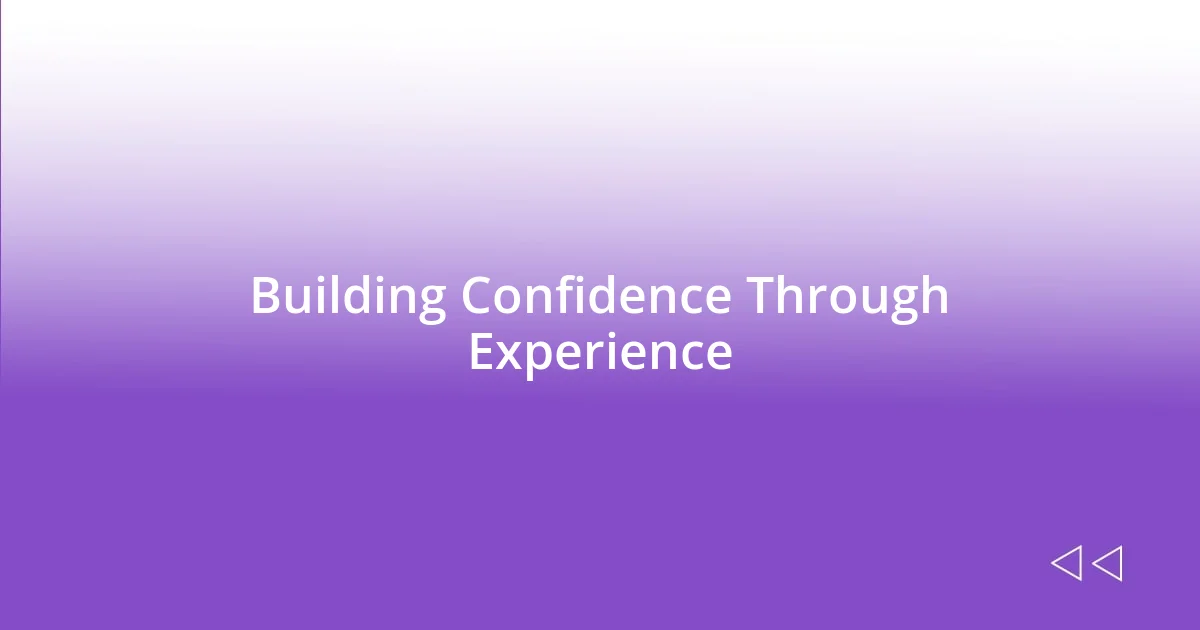Building Confidence Through Experience