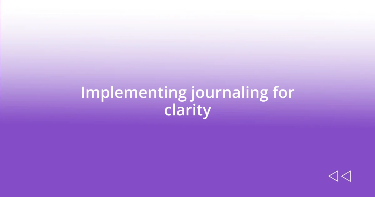 Implementing journaling for clarity