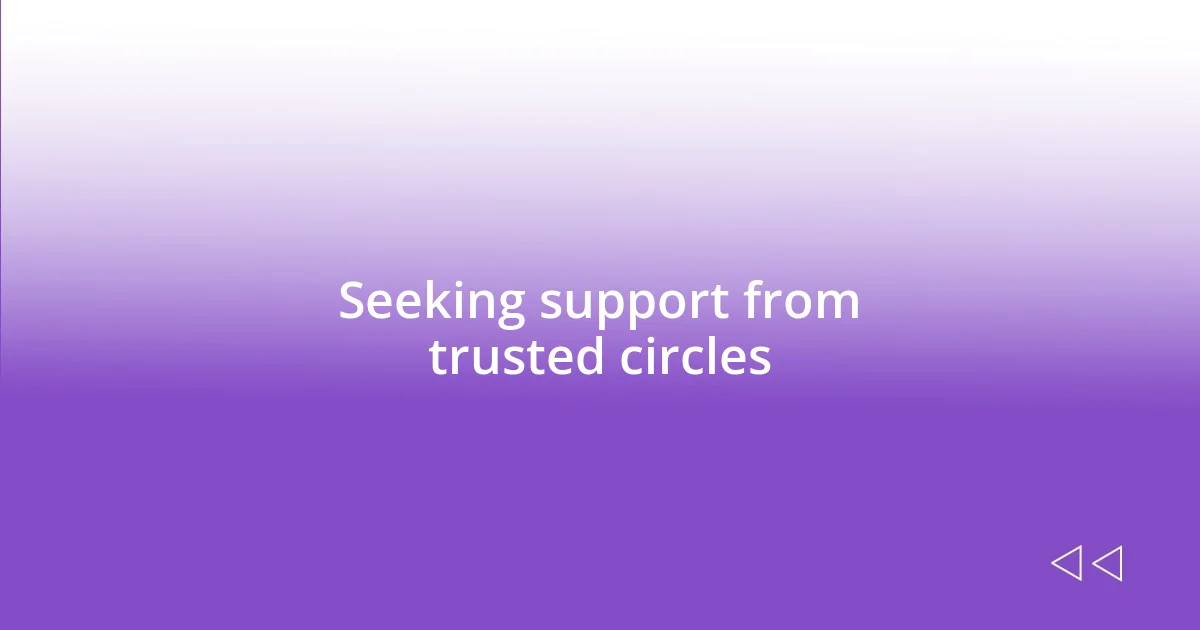 Seeking support from trusted circles