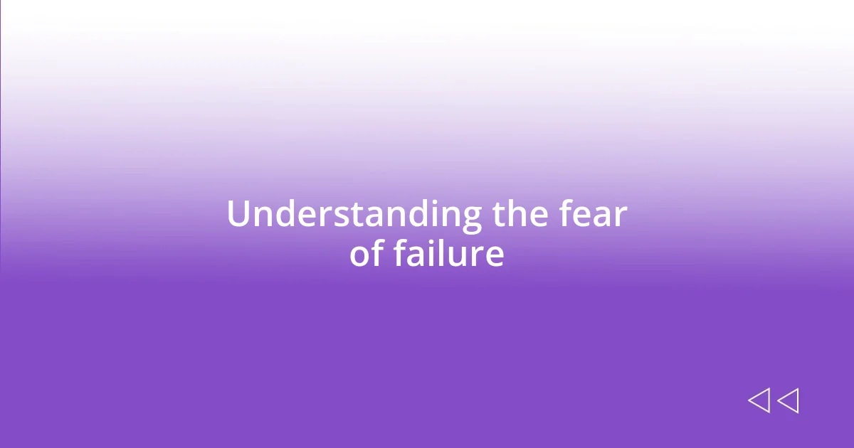 Understanding the fear of failure