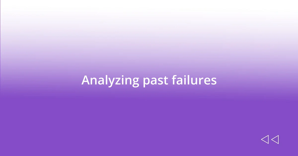 Analyzing past failures