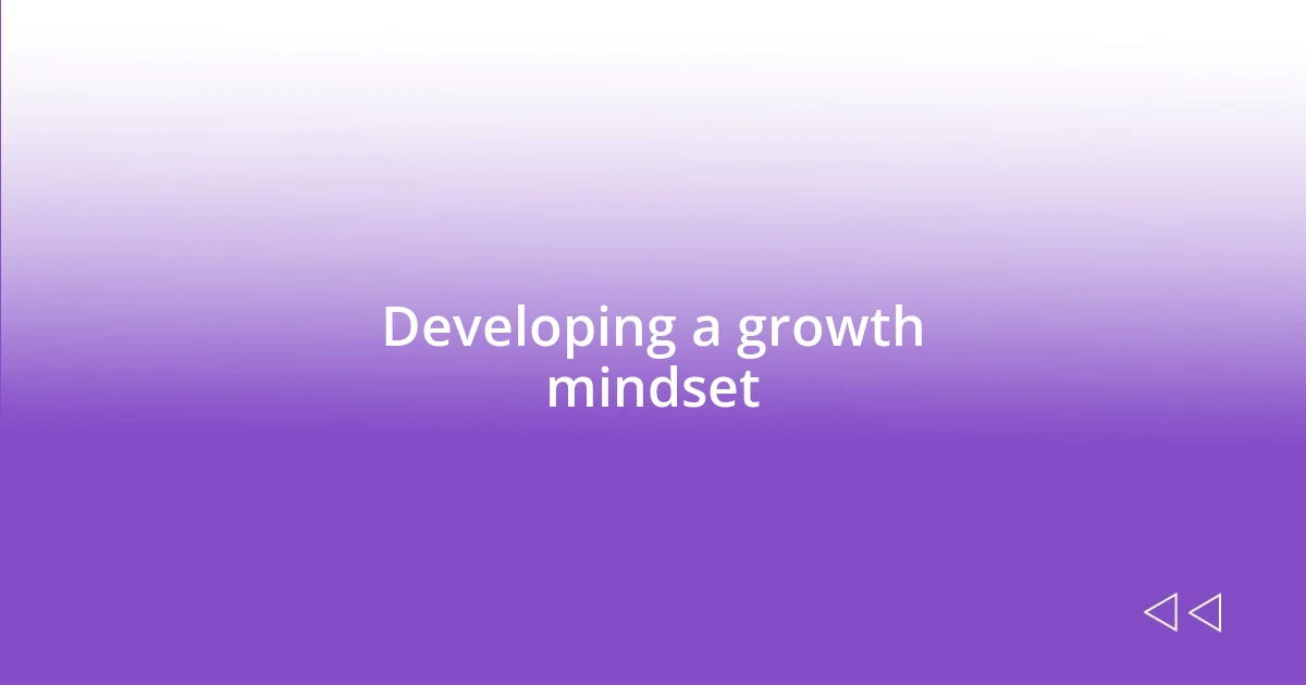 Developing a growth mindset