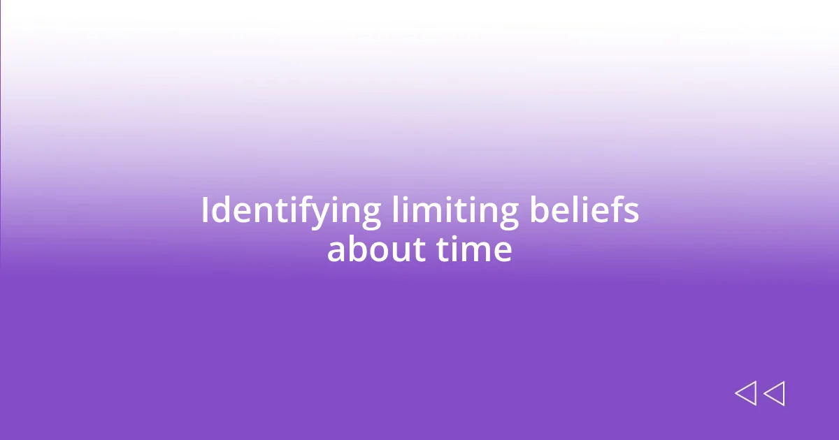 Identifying limiting beliefs about time