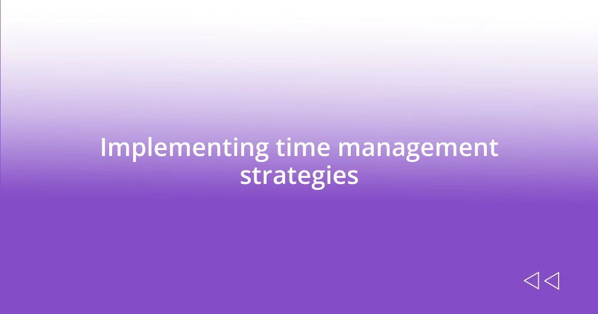 Implementing time management strategies