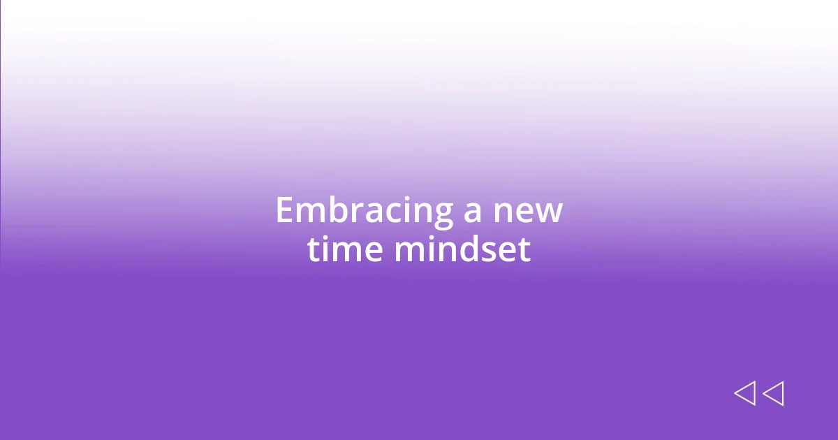 Embracing a new time mindset
