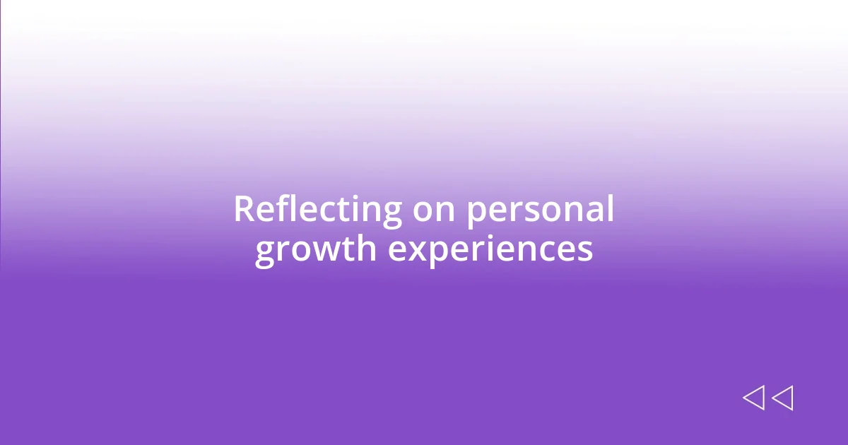 Reflecting on personal growth experiences