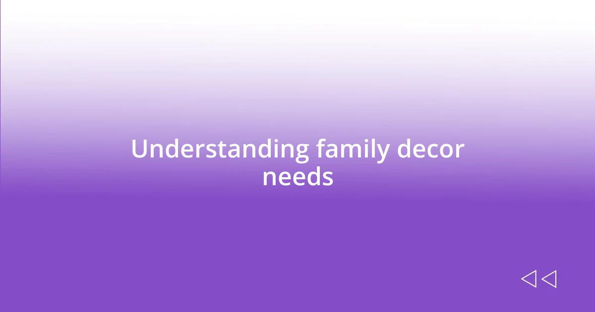 Understanding family decor needs