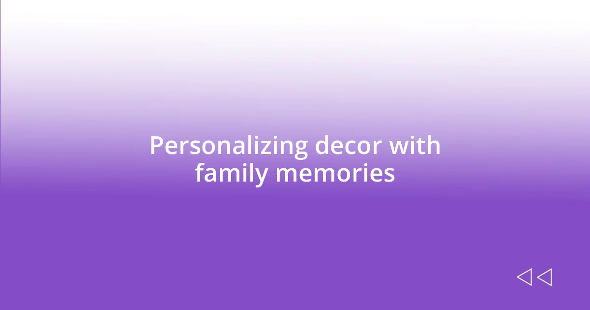 Personalizing decor with family memories