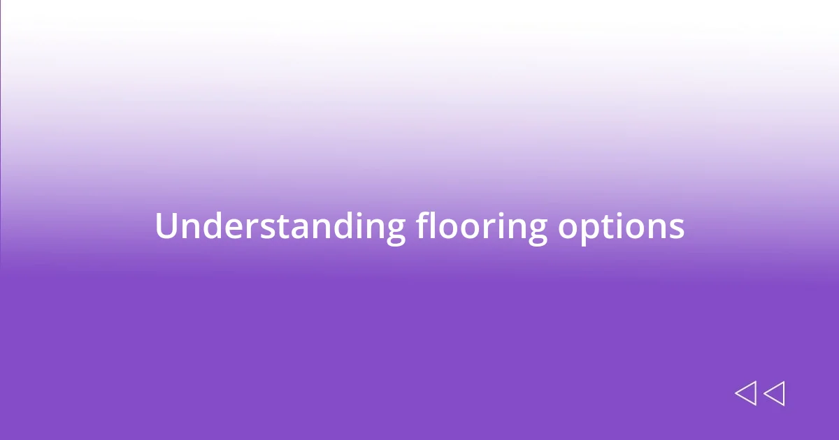 Understanding flooring options