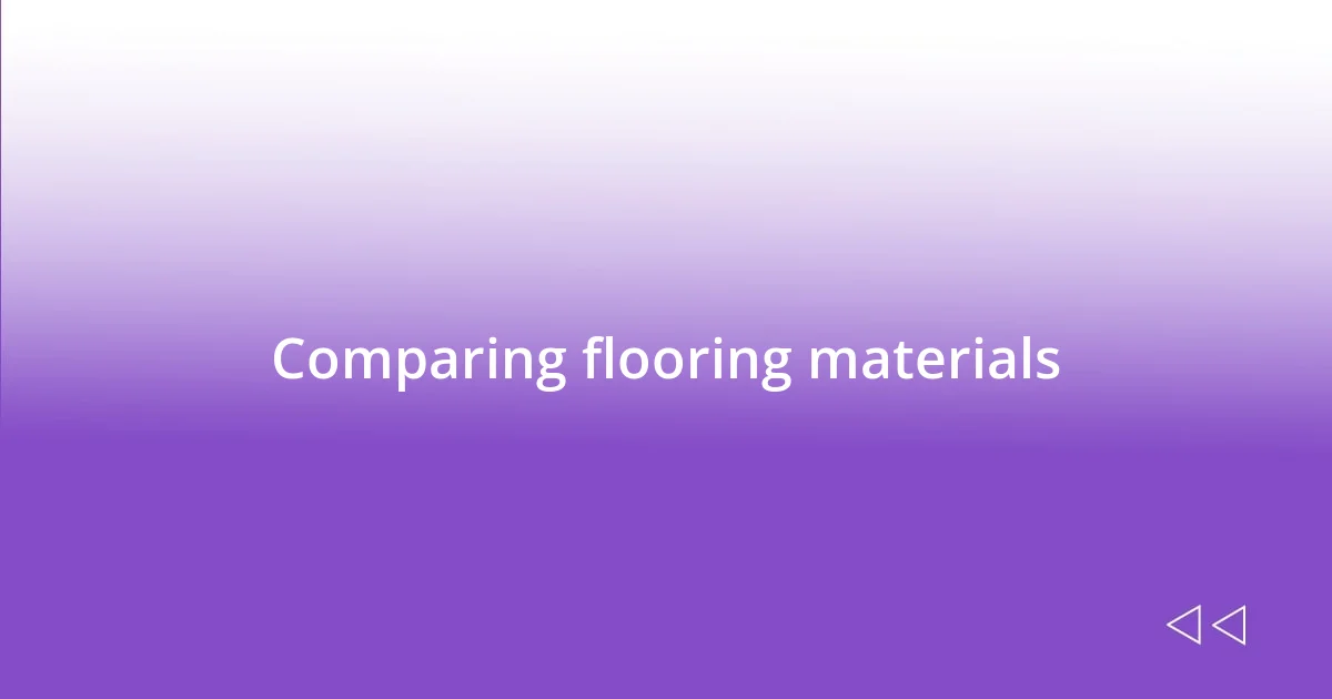Comparing flooring materials