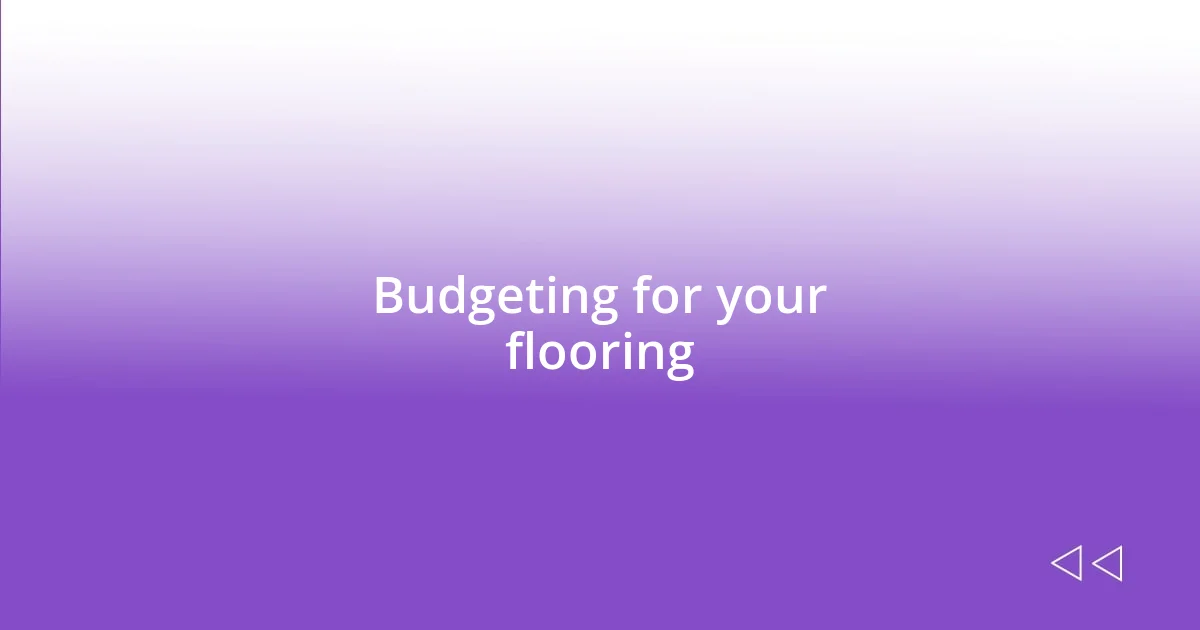 Budgeting for your flooring