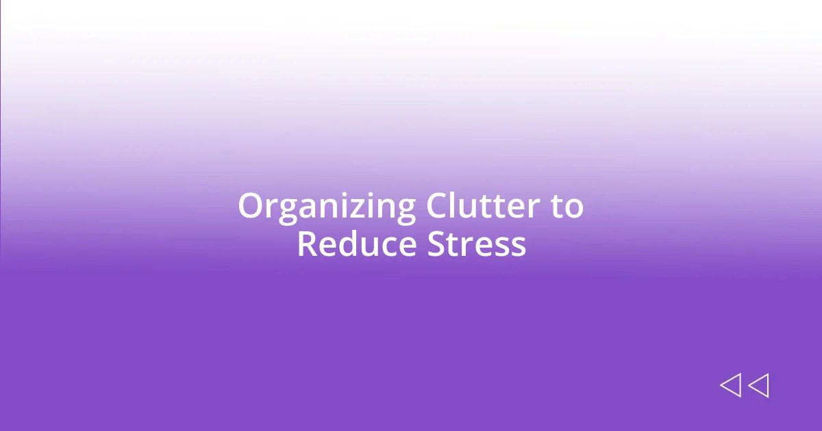 Organizing Clutter to Reduce Stress