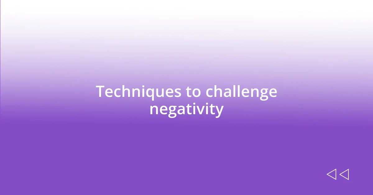 Techniques to challenge negativity