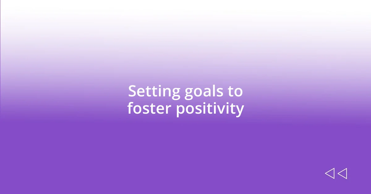 Setting goals to foster positivity