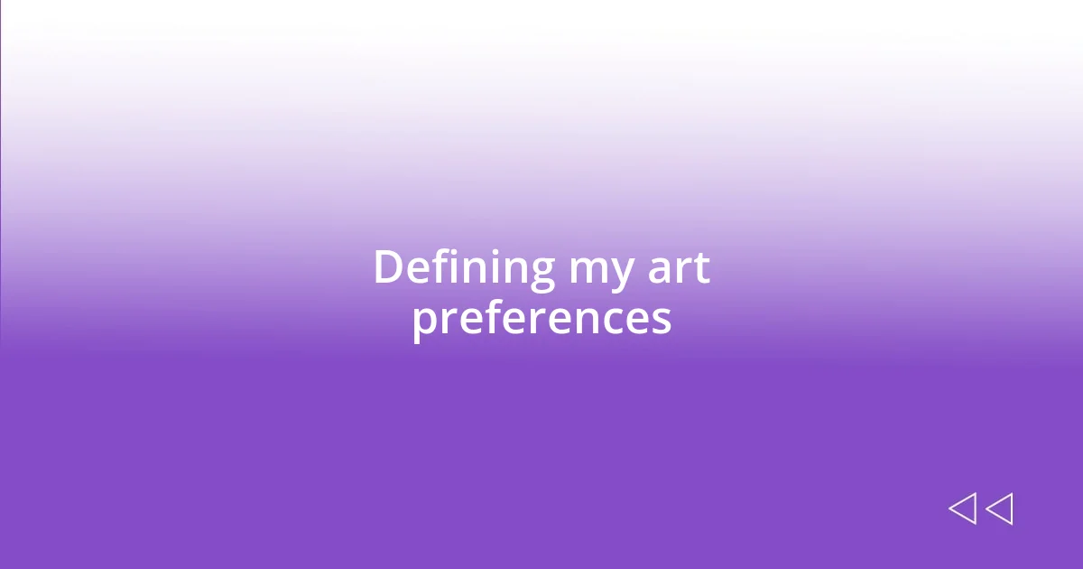 Defining my art preferences