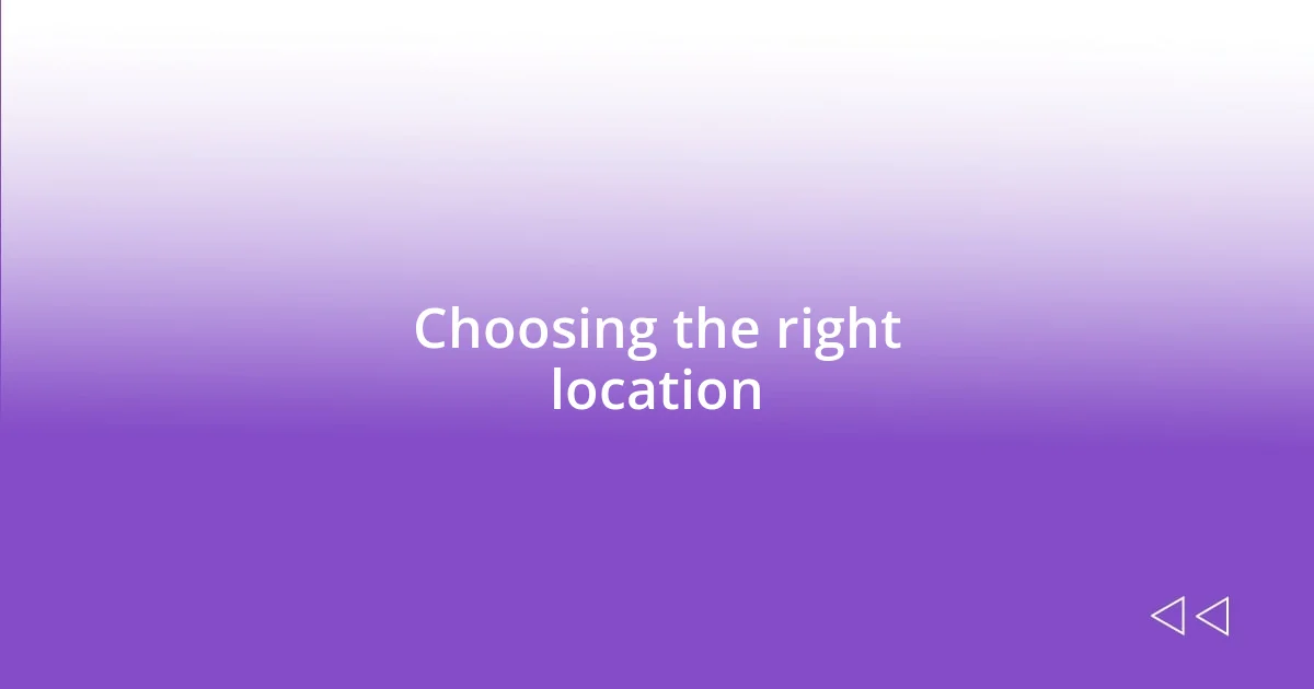 Choosing the right location