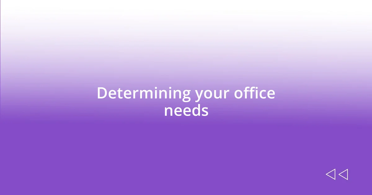 Determining your office needs