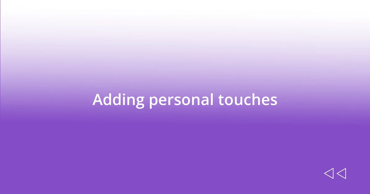 Adding personal touches