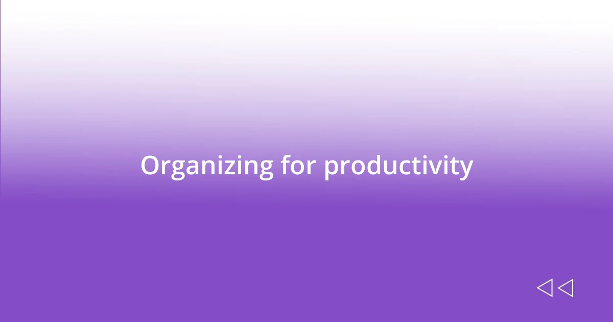 Organizing for productivity