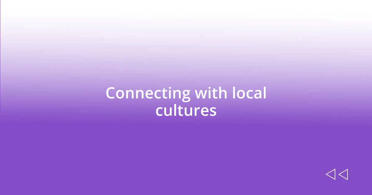 Connecting with local cultures