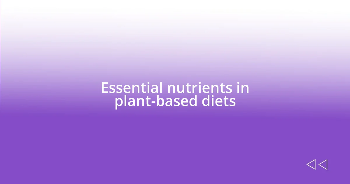 Essential nutrients in plant-based diets