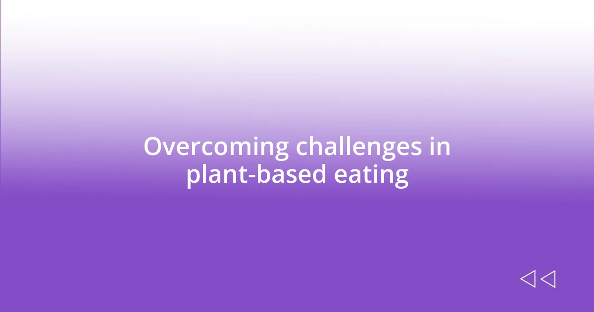Overcoming challenges in plant-based eating