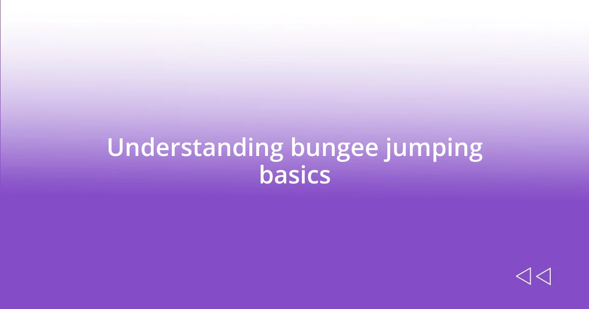 Understanding bungee jumping basics