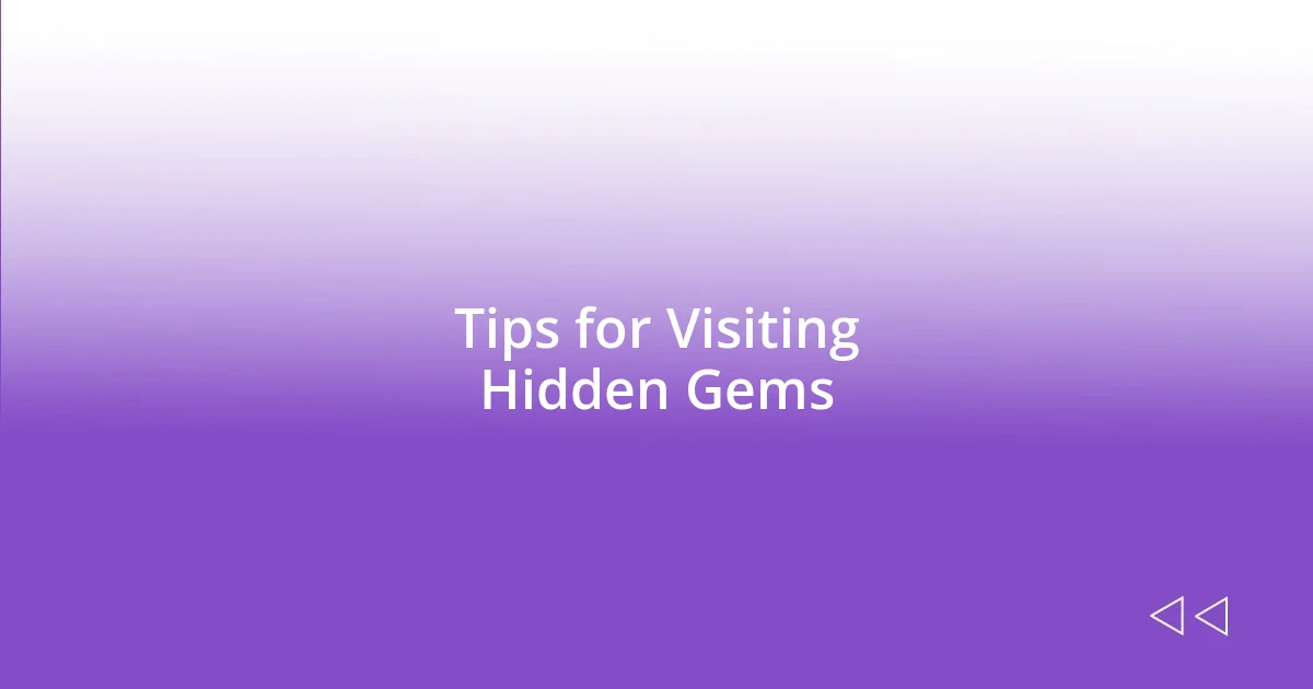 Tips for Visiting Hidden Gems