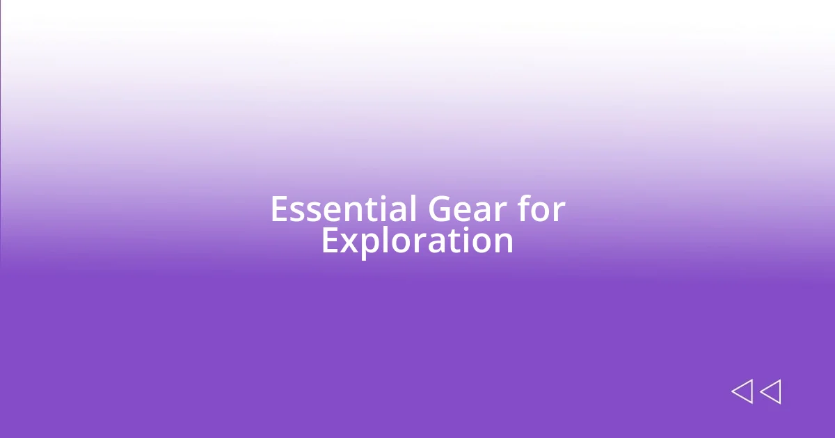 Essential Gear for Exploration