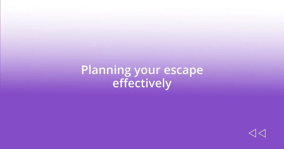 Planning your escape effectively