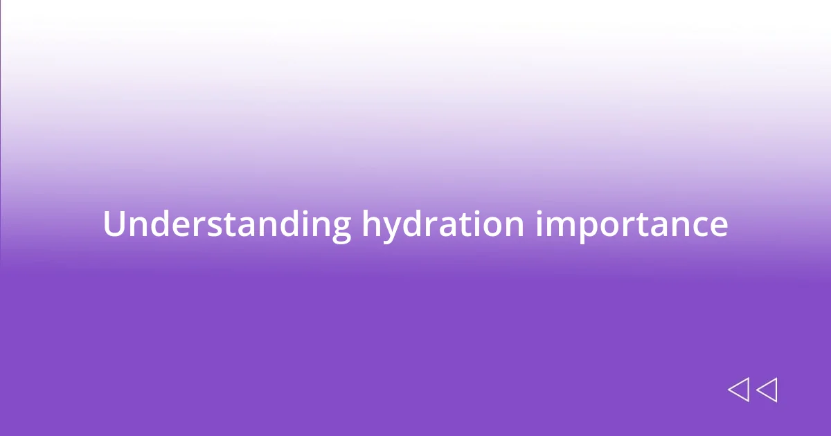 Understanding hydration importance