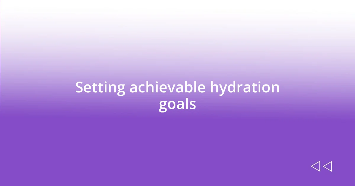 Setting achievable hydration goals