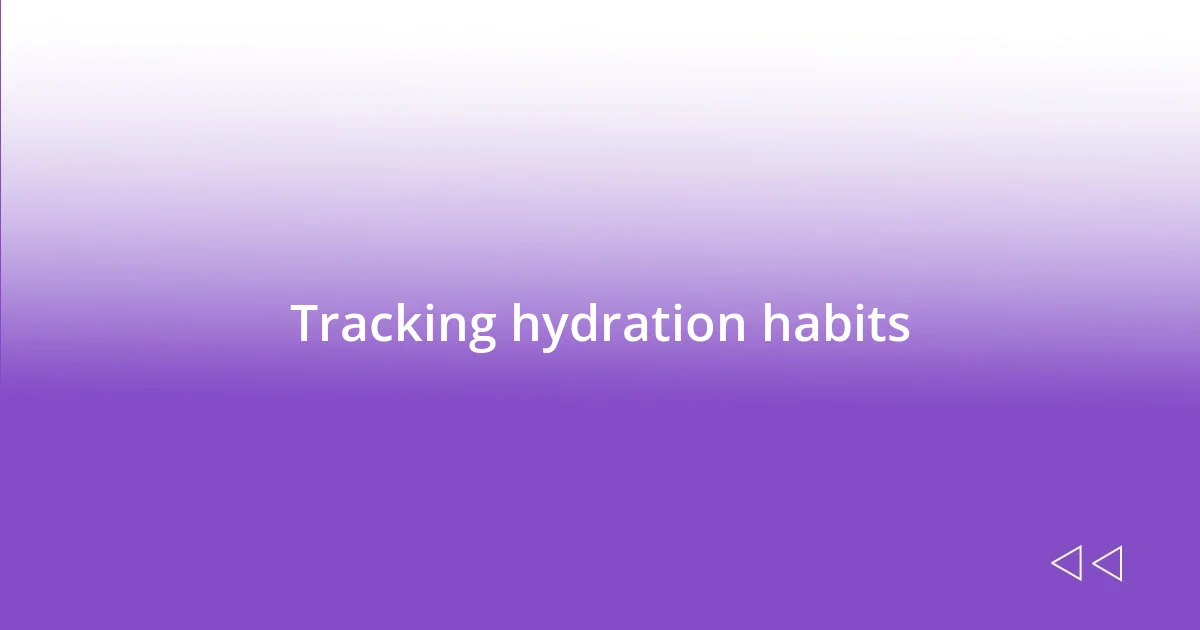 Tracking hydration habits
