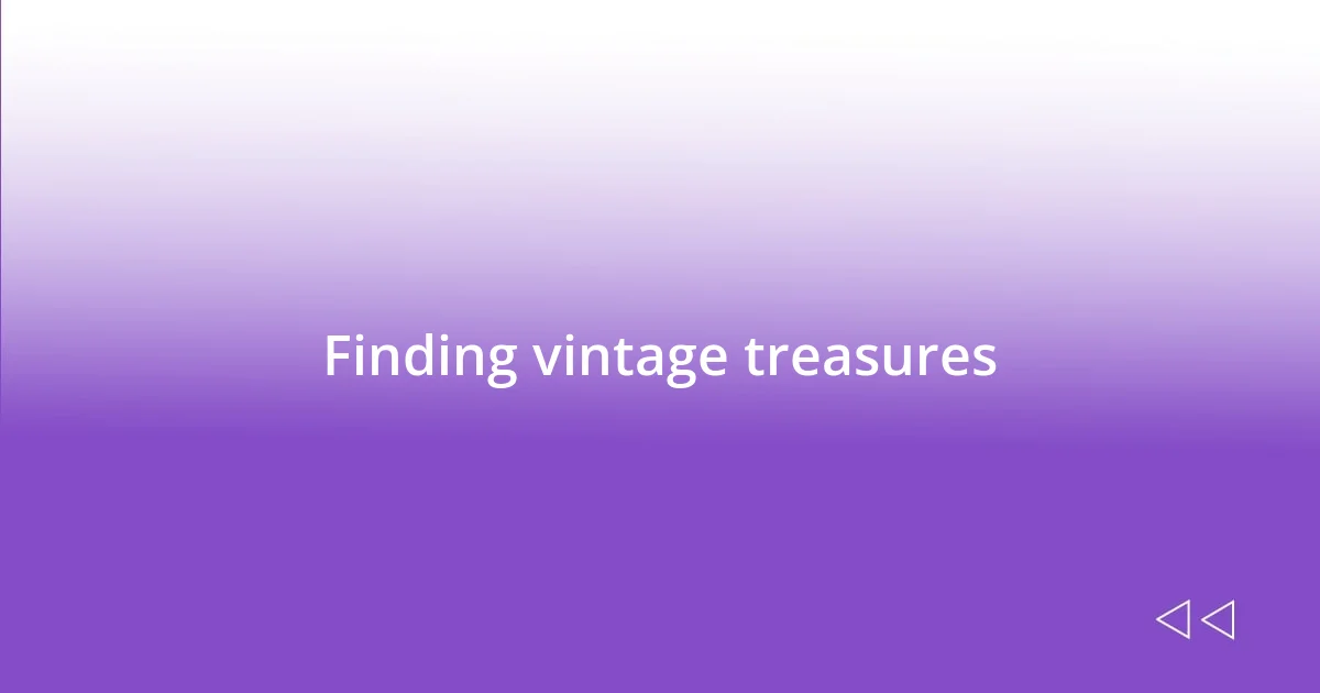 Finding vintage treasures