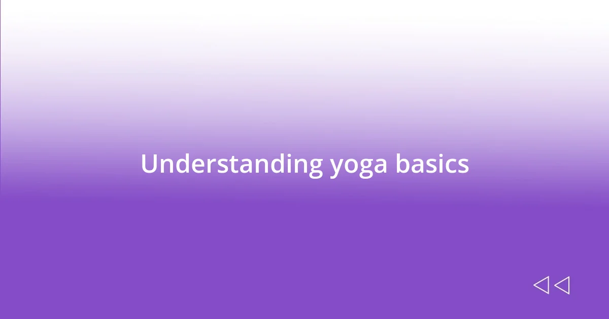 Understanding yoga basics