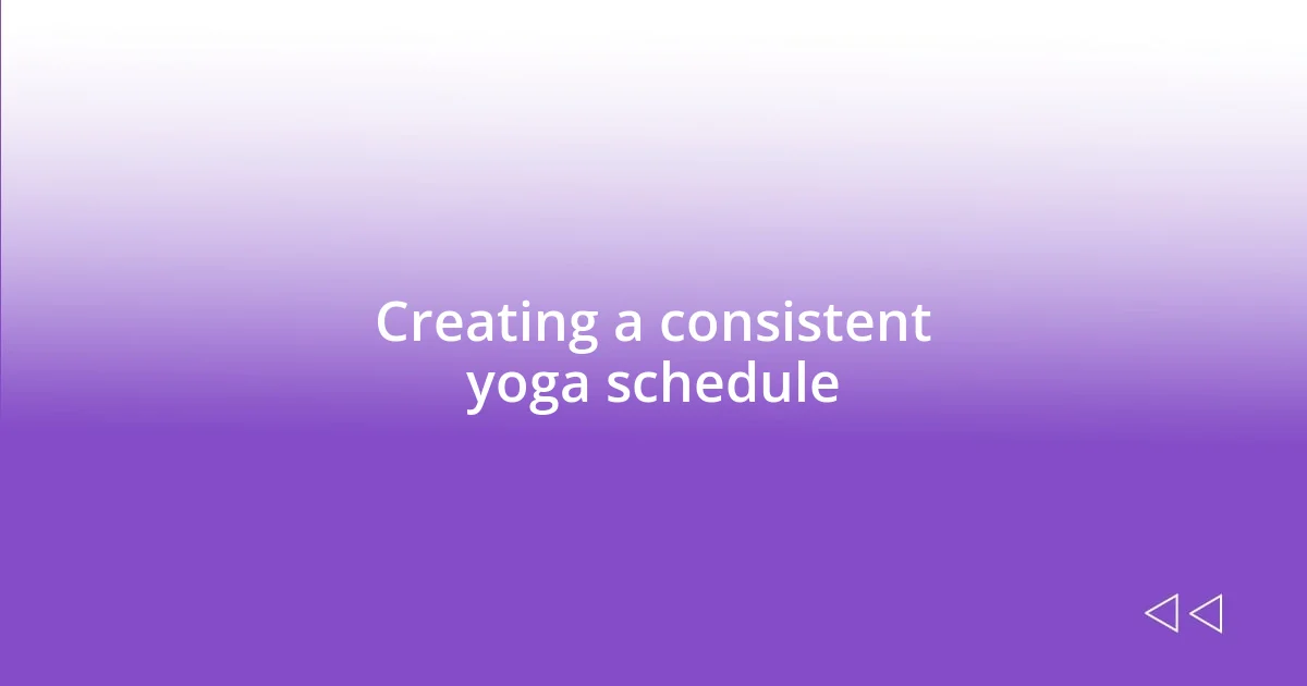 Creating a consistent yoga schedule