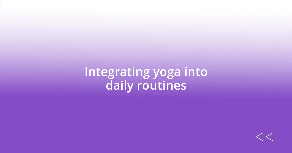 Integrating yoga into daily routines