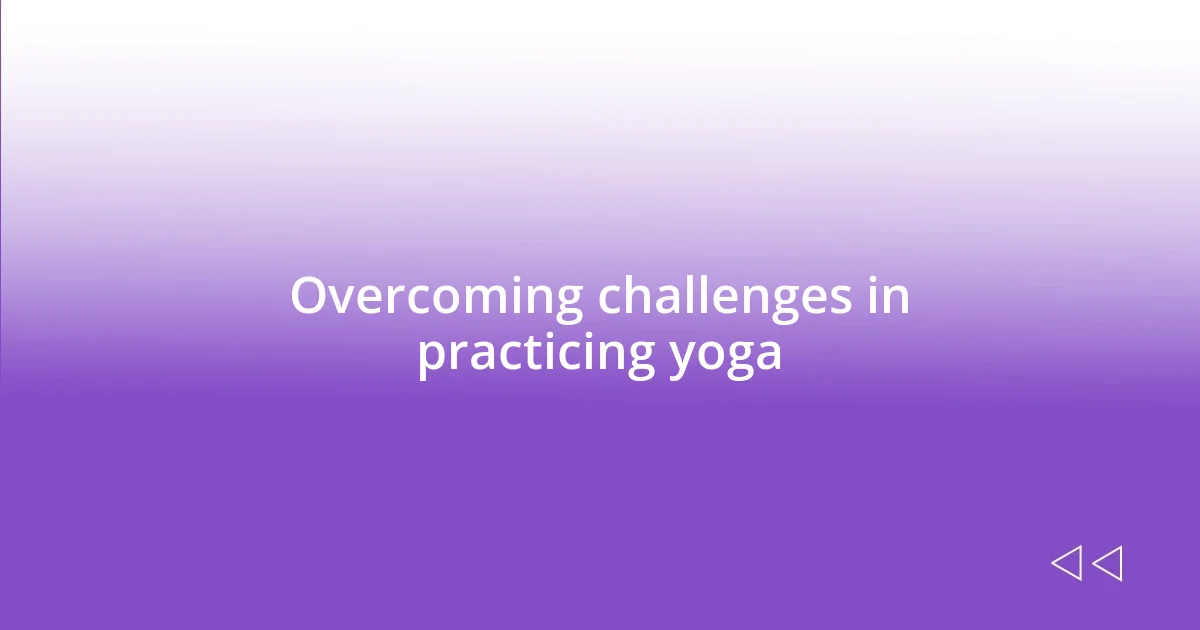 Overcoming challenges in practicing yoga