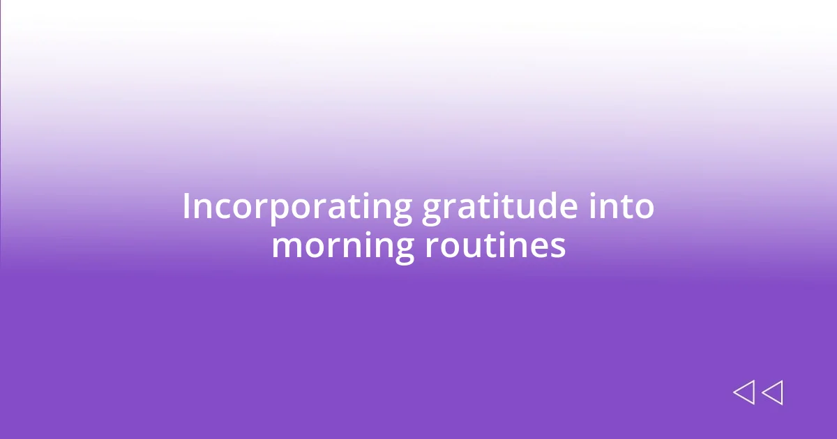 Incorporating gratitude into morning routines